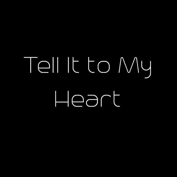 Gloomy heart текст. Tell it to my Heart.