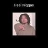 Real N****s (feat. MIDGET MANE, Don Kane, Calico, Alfa Da Great & Ill Will) - Single album lyrics, reviews, download