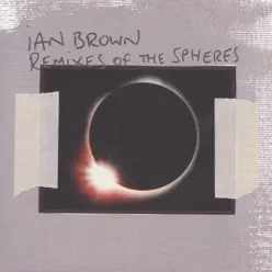 Remixes of the Spheres - Ian Brown
