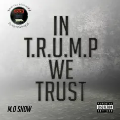 In T.R.U.M.P. We Trust - Single by M.O Show album reviews, ratings, credits