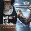 Workout Chill Session: Platinum Hits - Workout, Gym, Sport, Aerobic, Fitness, Trainings Music album lyrics, reviews, download