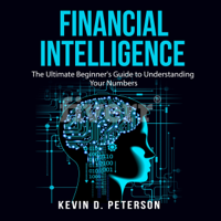 Kevin D. Peterson - Financial Intelligence: The Ultimate Beginner's Guide to Understanding Your Numbers (Unabridged) artwork