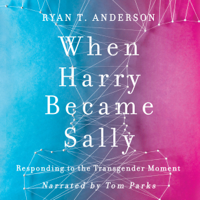 Ryan T. Anderson - When Harry Became Sally: Responding to the Transgender Moment artwork