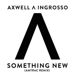 Something New (Amtrac Remix) - Single - Axwell Ingrosso