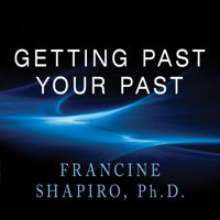 Francine Shapiro, PhD - Getting Past Your Past: Take Control of Your Life With Self-help Techniques from Emdr Therapy artwork