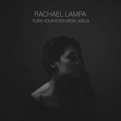 Turn Your Eyes Upon Jesus - Single - Rachael Lampa