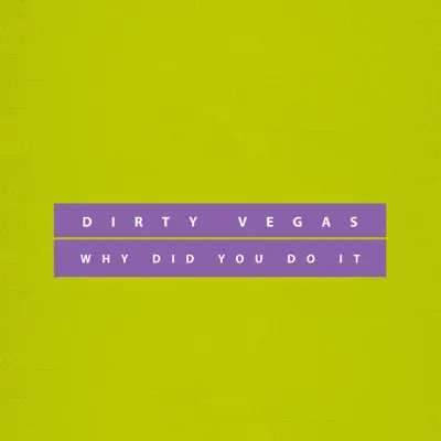 Why Did You Do It (Remixes) - Single - Dirty Vegas