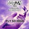 Fly So High (feat. Daniel Merano) - Dirty Impact lyrics