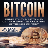 Julian Warren - Bitcoin: Understand, Master, and Get Rich from the Gold Mine of the 21st Century (Unabridged) artwork