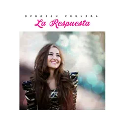 La Respuesta - Single - Deborah Pruneda La Respuesta - Single - Deborah Pruneda