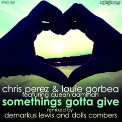 Somethings Gotta Give (feat. Queen Aaminah) by Chris Perez & Louie Gorbea album reviews, ratings, credits