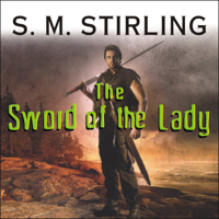 S. M. Stirling - The Sword of the Lady: A Novel of the Change artwork