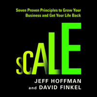 Jeff Hoffman & David Finkel - Scale: Seven Proven Principles to Grow Your Business and Get Your Life Back artwork