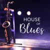 House of Blues (Intense Blues Rhythms and Soul Moods)