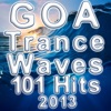 Goa Trance Waves 101 Hits 2013 - Best of Psychedelic Acid Techno, Progressive Psy Trance, Hard House, Nrg, Festival Anthems