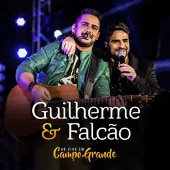 Guilherme e Falcão (Ao Vivo em Campo Grande) - Guilherme e Falcão