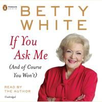 Betty White - If You Ask Me: (And of Course You Won't) (Unabridged) artwork
