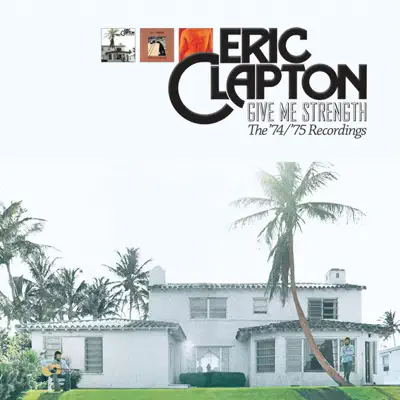 Give Me Strength: The '74/'75 Recordings - Eric Clapton