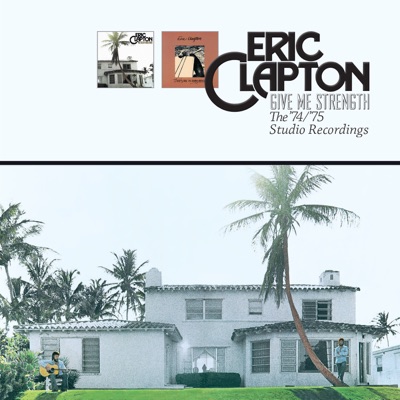 Give Me Strength: The ‘74/’75 Studio Recordings - Eric Clapton