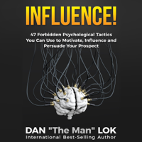 Dan Lok - Influence: 47 Forbidden Psychological Tactics You Can Use To Motivate, Influence and Persuade Your Prospect artwork