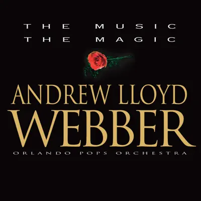 The Music the Magic: Andrew Lloyd Webber - Orlando Pops Orchestra The Music the Magic: Andrew Lloyd Webber - Orlando Pops Orchestra