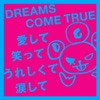 DREAMS COME TRUE