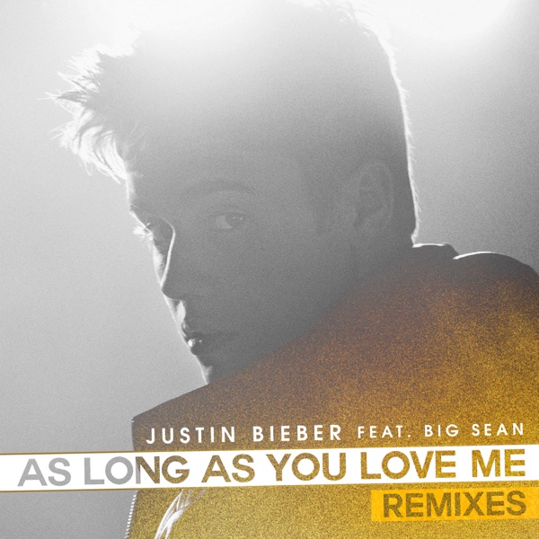 As Long As You Love Me (Remixes) [feat. Big Sean] - Justin Bieber