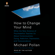 Michael Pollan - How to Change Your Mind: What the New Science of Psychedelics Teaches Us About Consciousness, Dying, Addiction, Depression, and Transcendence (Unabridged)