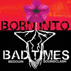 Born into Bad Times - Single - Bedouin Soundclash Born into Bad Times - Single - Bedouin Soundclash