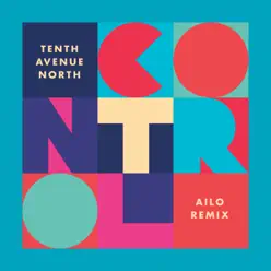 Control (AILO Remix) - Single - Tenth Avenue North