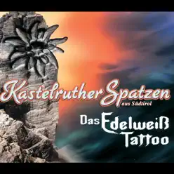 Das Edelweiß-Tattoo - Single - Kastelruther Spatzen Das Edelweiß-Tattoo - Single - Kastelruther Spatzen