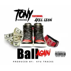 Ball Again (feat. Axel Leon) - Single by Tony Sunshine album reviews, ratings, credits