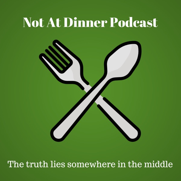 Not At Dinner Podcast
