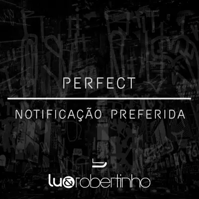 Perfect / Notificação Preferida - Single - Lu e Robertinho