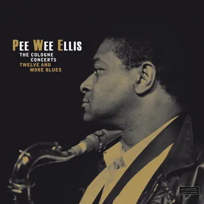 The Cologne Concerts - Twelve and More Blues - Pee Wee Ellis