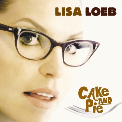 Cake and Pie - Lisa Loeb