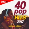 40 Pop Hits 2017 Workout Edition (Unmixed Compilation for Fitness & Workout 120 - 160 Bpm / 32 Count)