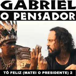 Tô Feliz (Matei o Presidente) 2 - Single - Gabriel O Pensador Tô Feliz (Matei o Presidente) 2 - Single - Gabriel O Pensador