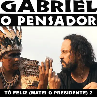 Tô Feliz (Matei o Presidente) 2 - Single - Gabriel O Pensador