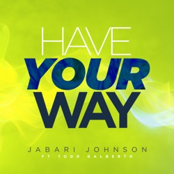 Jabari Johnson - Have Your Way (feat. Todd Galberth)