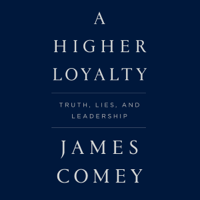 James Comey - A Higher Loyalty: Truth, Lies, and Leadership (Unabridged) artwork