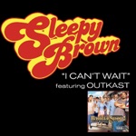 Sleepy Brown & OutKast - I Can't Wait (feat. Outkast)