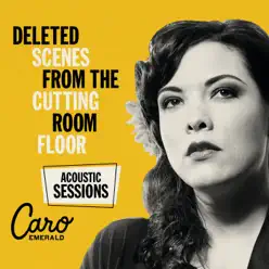 Deleted Scenes from the Cutting Room Floor (Acoustic) - Caro Emerald