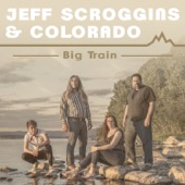 Jeff Scroggins & Colorado - Big Train (feat. Mark Schatz, Tristan Scroggins, Greg Blake & Ellie Hakanson)