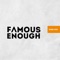 Famous Enough (feat. Eshon Burgundy & Dillon Chase) - Single