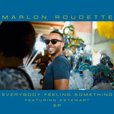 Everybody Feeling Something (feat. K. Stewart) - EP - Marlon Roudette