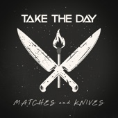 Take The Day - Matches and Knives