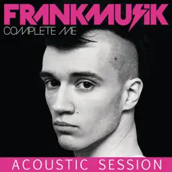 Complete Me - Acoustic Session - EP - Frankmusik Complete Me - Acoustic Session - EP - Frankmusik