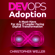 Christopher Weller - DevOps Adoption: A Must-Have for Any IT Leader Facing Digital Transformation (Unabridged)
