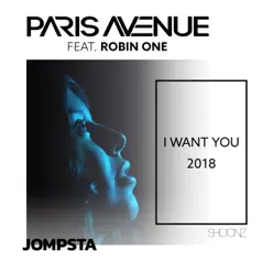 I Want You 2018 (feat. Robin One) [Remixes] - EP - Paris Avenue